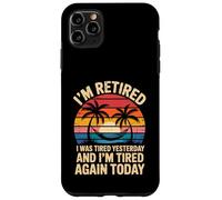 Divertente in pensione ero stanco ieri e sono stanco di nuovo oggi Custodia per iPhone 11 Pro Max