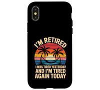 Divertente in pensione ero stanco ieri e sono stanco di nuovo oggi Custodia per iPhone X/XS