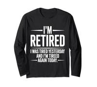 Divertente in Pensione Ero Stanco Ieri e Sono Stanco di Nuovo Oggi Maglia a Manica