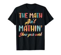 Divertente insegnante di matematica mostra il tuo lavoro La matematica non è matematica Maglietta