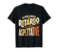 Divertente Io Non Arrivo in Ritardo io creo aspettative Maglietta