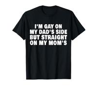 Divertente Io sono gay su Il mio Papà lato ma dritto su Il mio mom's Maglietta
