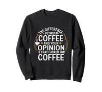 Divertente la Differenza tra Il caffè e la Tua opinione Felpa