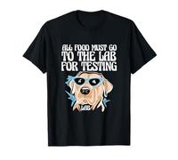 Divertente Labrador Amante dei Cani, Tutto Il Cibo Deve Andare al Test di Laboratorio Maglietta