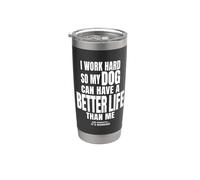 Divertente maglietta per cani per uomini, donne e bambini, con scritta "I work hard so my dog". Bicchiere termico in acciaio inox doppia parete