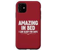 Divertente maglietta umoristica per adulti Amazing In Bed I Can Sleep For Days Custodia per iPhone 11