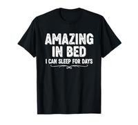 Divertente Maglietta Umoristica per Adulti Amazing in Bed I Can Sleep for Days Maglietta