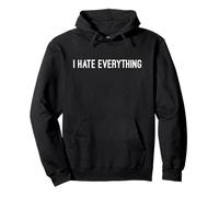 Divertente Maglietta Umoristica Scura - I Hate Everything Uomo/Donna t-Shirt Felpa con Cappuccio