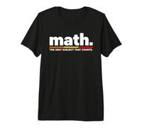 Divertente Matematica dicendo l'unico Soggetto Che Conta Maglietta Premium