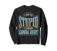 Divertente Meccanico può Riparare Stupido Il Suo Gonna Hurt Felpa