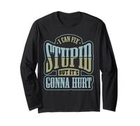 Divertente Meccanico può Riparare Stupido Il Suo Gonna Hurt Maglia a Manica