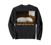 Divertente Meme Brother May I Have Some Oats Tee Felpa