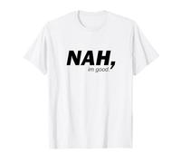 Divertente Nah I'm Good Sarcastico Humor Minimalista Citazione Maglietta