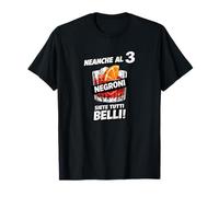 Divertente Neanche al Terzo Negroni Siete Tutti più Belli Maglietta