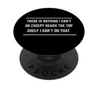 Divertente Non c'è niente che non posso fare se non raggiungere lo scaffale più alto PopSockets PopGrip Adesivo