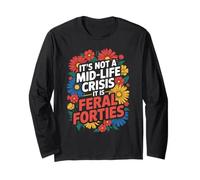 Divertente Non è Una Crisi di Mezza età dicendo Che Feral Forties Adult Maglia a Manica