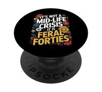 Divertente Non è una crisi di mezza età dicendo che Feral Forties Adult PopSockets PopGrip Adesivo