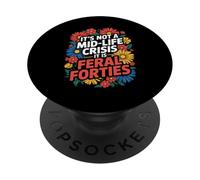 Divertente Non è una crisi di mezza età dicendo che Feral Forties Adult PopSockets PopGrip Adesivo