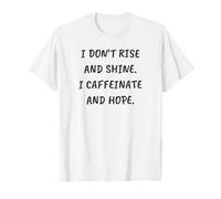 Divertente, Non Mi alzo e Brillo. io caffeinato e Spero Maglietta