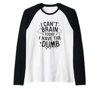Divertente Non Posso Cervello Oggi Ho Lo Stupido Umorismo Mood Dicendo Maglia con Maniche Raglan