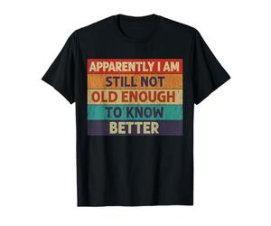 Divertente, Non Sono Ancora Abbastanza Vecchio per Conoscere Meglio Gli Anziani Maglietta
