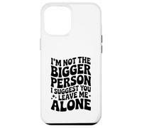 Divertente, non sono la persona più grande, ti suggerisco di lasciarmi in pace Custodia per iPhone 12 Pro Max