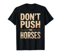 Divertente Non Spingere i Cavalli dicendo Cowboy Umorismo Donne Uomini Maglietta