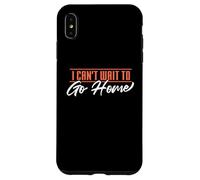 Divertente, non vedo l'ora di tornare a casa | Festa noiosa Custodia per iPhone XS Max