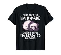 Divertente Panda Bear Just Because I'm Awake Funny Maglietta