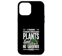 Divertente penso di avere abbastanza piante che non hanno mai detto che nessun giardiniere Custodia per iPhone 12 Pro Max