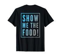 Divertente per Gli Amanti del Cibo Show Me The Food Backprinted Maglietta