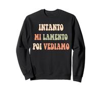 Divertente per Uomini e Donne Intanto Mi lamento Poi Vediamo Felpa