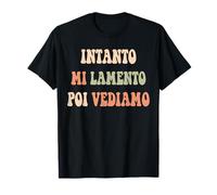 Divertente per Uomini e Donne Intanto Mi lamento Poi Vediamo Maglietta