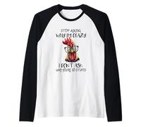 Divertente Pollo Smettere di Chiedere perché io Pazzo polli - Pulcini Maglia con Maniche Raglan