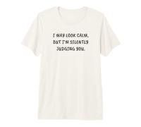 Divertente, Potrei sembrare calmo, ma Ti giudico silenziosamente Maglietta Premium