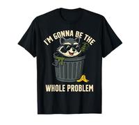 Divertente Raccoon Trash, I'm going be the whole problem meme Maglietta