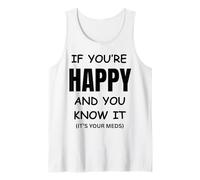 Divertente Regalo di Compleanno con Scritta If You Are Happy It's Your Meds Canotta
