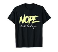Divertente regalo per uomo e donna con citazione "Nope Not Today" Maglietta