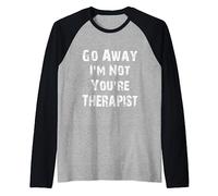 Divertente regalo umoristico Go Away I'm Not Your Therapist Maglia con Maniche Raglan