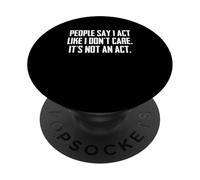 Divertente sarcastico dicendo che le persone dicono che mi comporto come se non mi importasse PopSockets PopGrip Adesivo