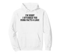 Divertente Sarcastico Dire Fatti e logica offesi Felpa con Cappuccio