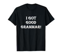 Divertente Sarcastico I Got Good Grammar! Bad Grammatica Inglese Maglietta