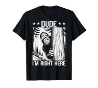 Divertente Sasquatch Meme Dude I'm Right Here Yeti Big Foot Lover Maglietta