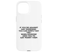 Divertente scherzo contro il matrimonio gay semplicemente dire nessun diritto gay LGBTQ Custodia per iPhone 15