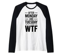 Divertente Scherzo sul Calendario WTF Dopo lunedì e martedì Maglia con Maniche Raglan
