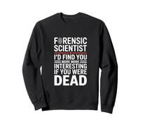Divertente Scienziato forense dicendo Che Ti Trovo di più Felpa