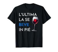 Divertente Scritta Dialetto Veneto L'Ultima Se Beve in Pie Maglietta