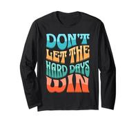 Divertente Scritta in Inglese Don't Let The Hard Days Win Groovy Retro Motivation Maglia a Manica