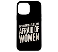 Divertente se provi a flirtare ho paura delle donne che dicono umorismo Custodia per iPhone 13 Pro Max