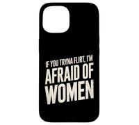 Divertente se provi a flirtare ho paura delle donne che dicono umorismo Custodia per iPhone 15
